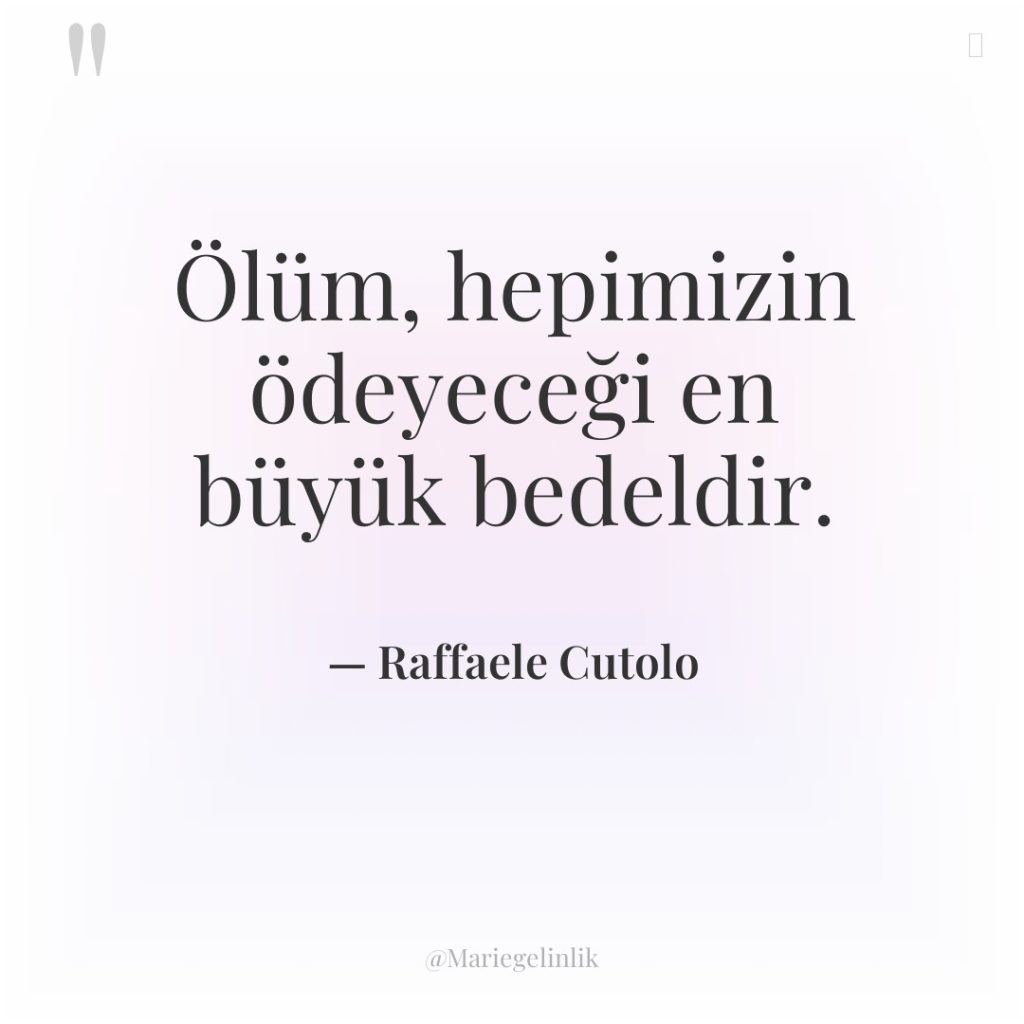 Ölüm, hepimizin ödeyeceği en büyük bedeldir.