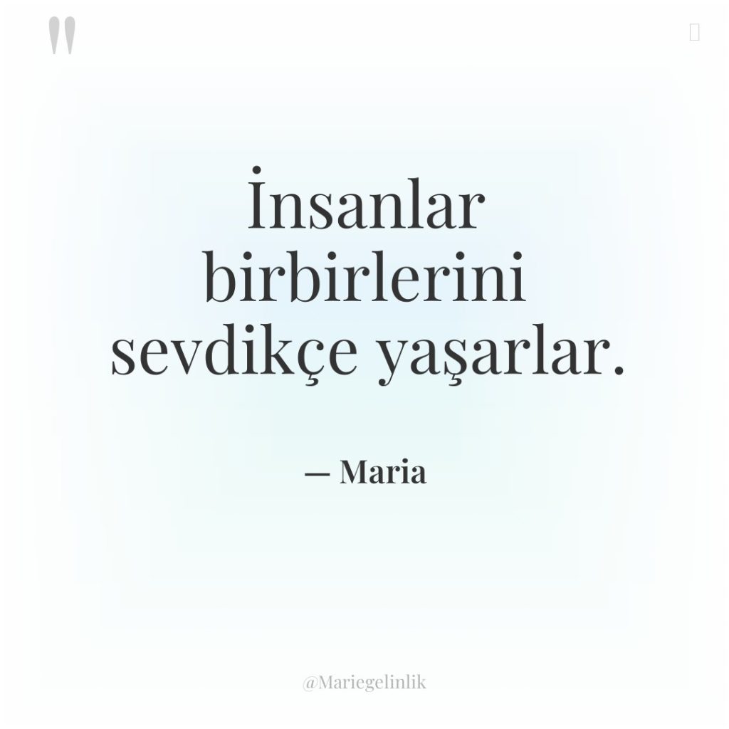 İnsanlar birbirlerini sevdikçe yaşarlar.