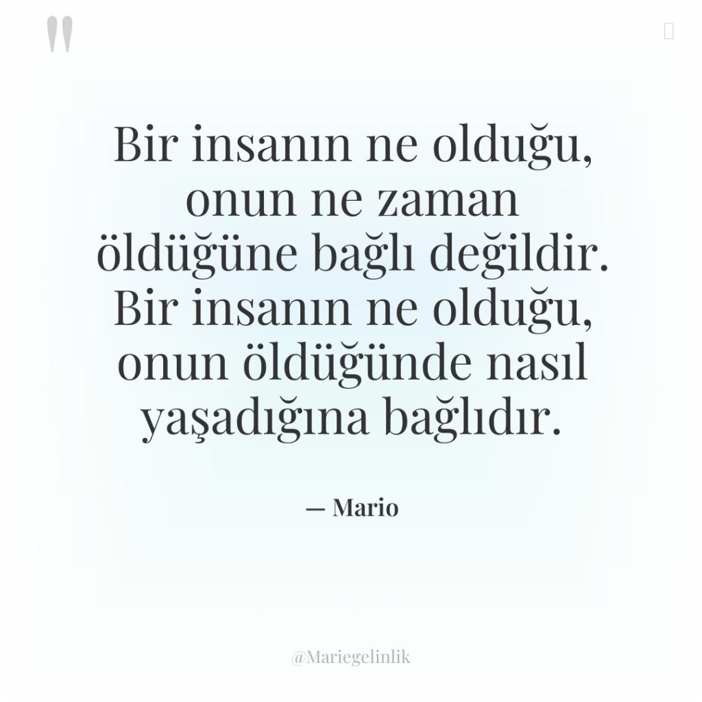 Bir insanın ne olduğu, onun ne zaman öldüğüne bağlı değildir….