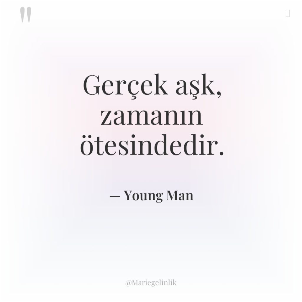 Gerçek aşk, zamanın ötesindedir.