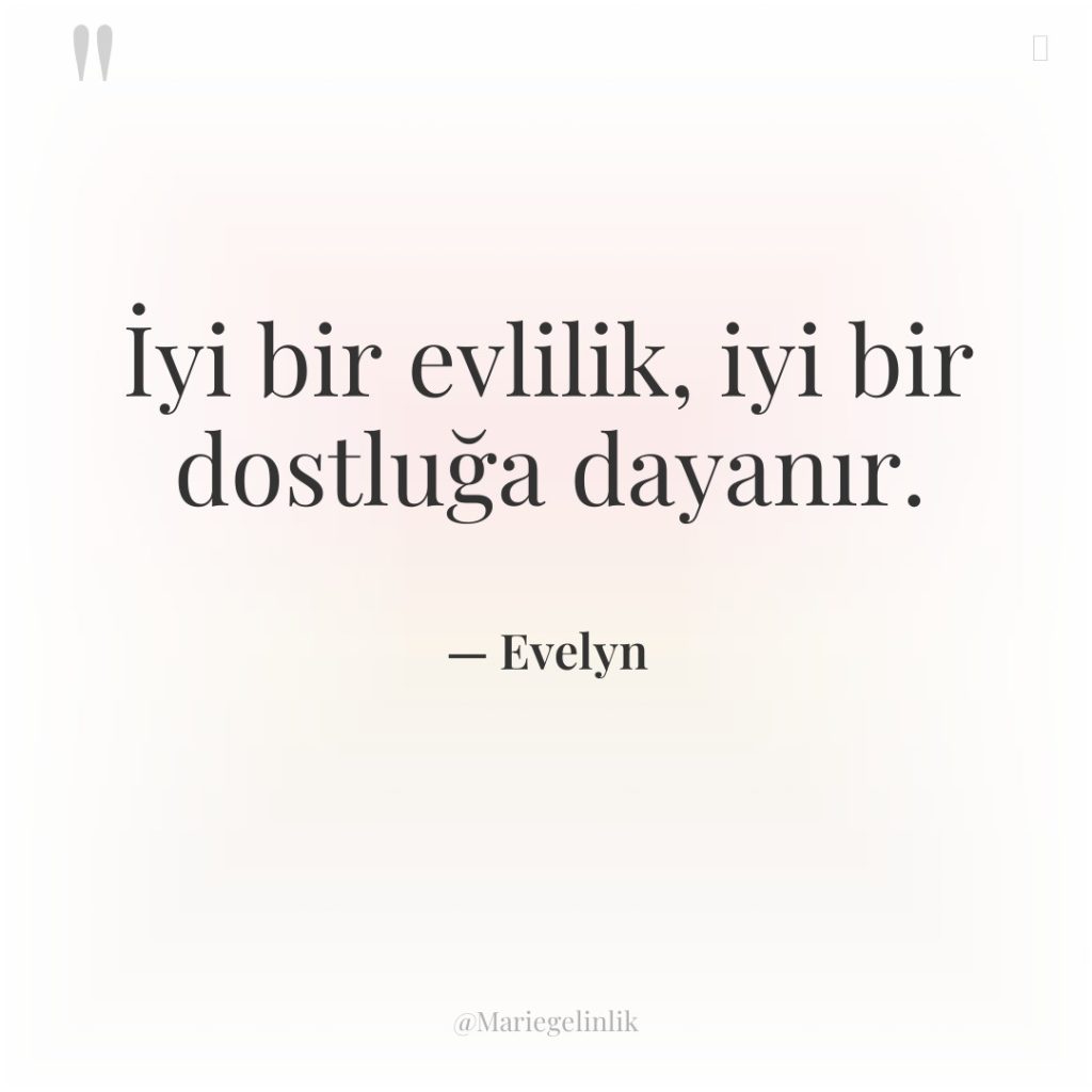 İyi bir evlilik, iyi bir dostluğa dayanır.