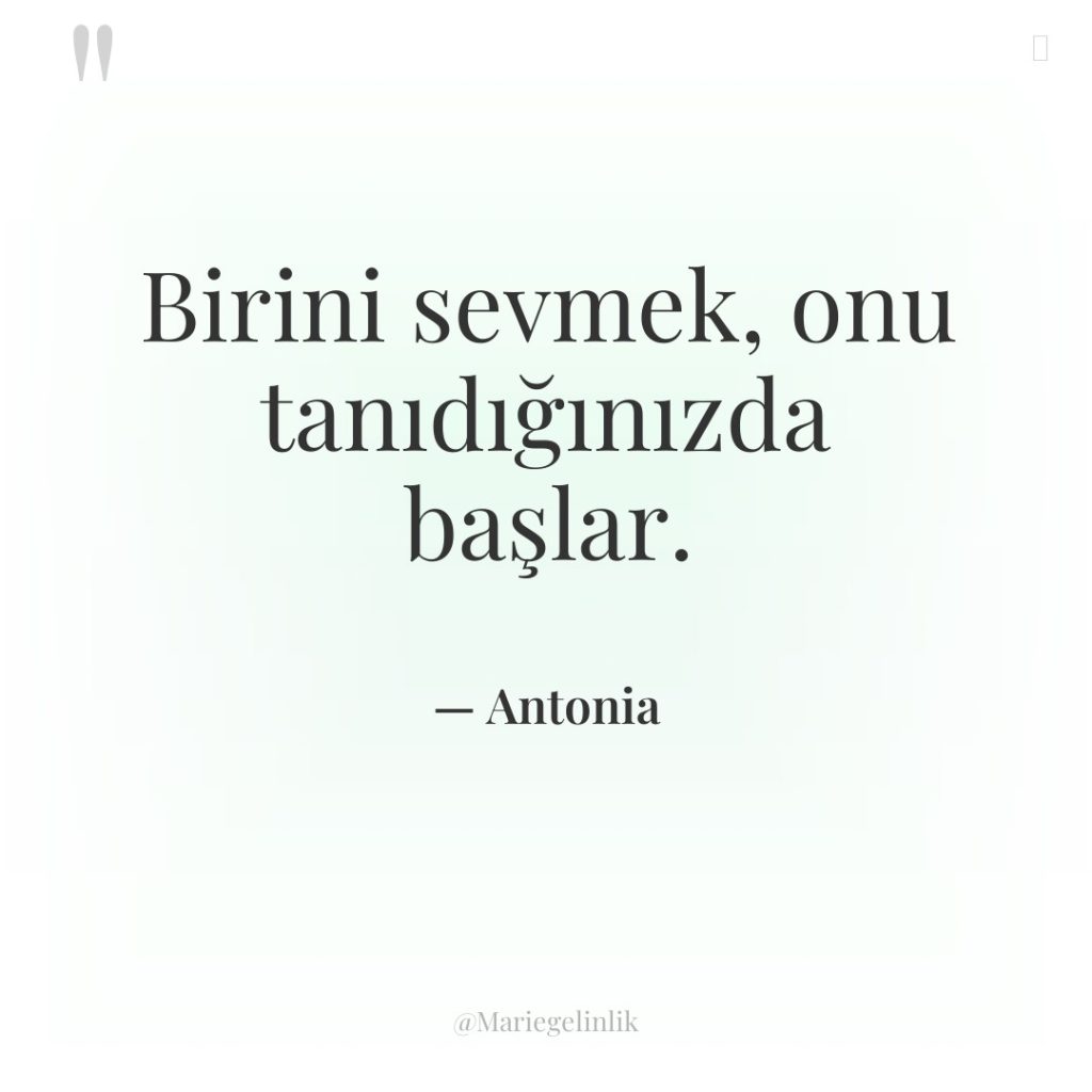 Birini sevmek, onu tanıdığınızda başlar.