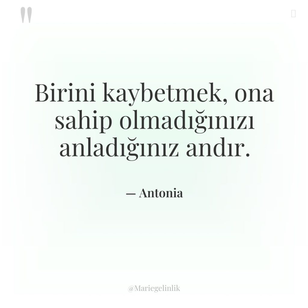 Birini kaybetmek, ona sahip olmadığınızı anladığınız andır.