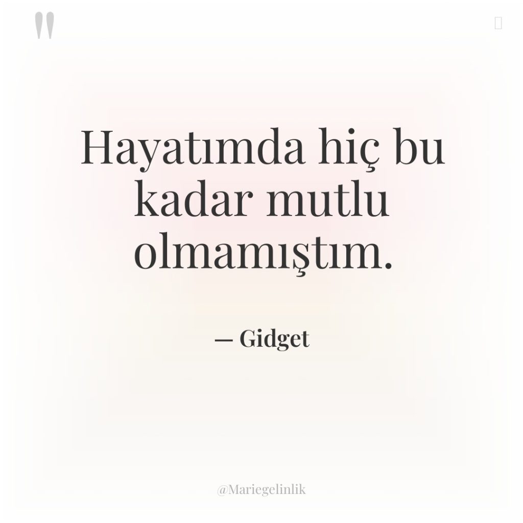 Hayatımda hiç bu kadar mutlu olmamıştım.