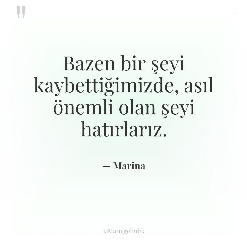 Bazen bir şeyi kaybettiğimizde, asıl önemli olan şeyi hatırlarız.