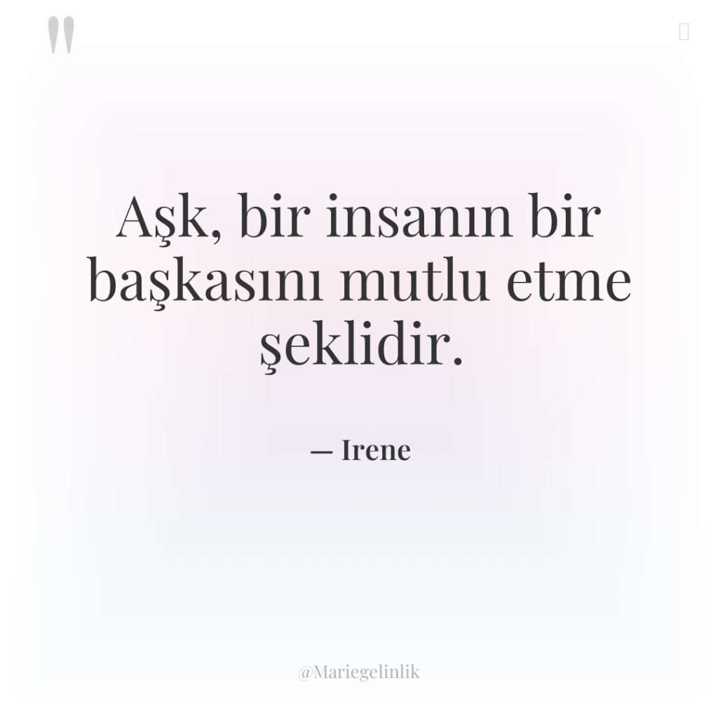 Aşk, bir insanın bir başkasını mutlu etme şeklidir.