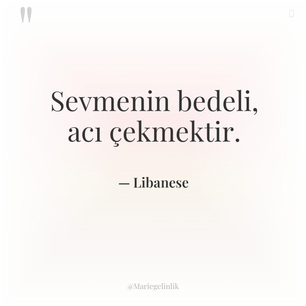 Sevmenin bedeli, acı çekmektir.