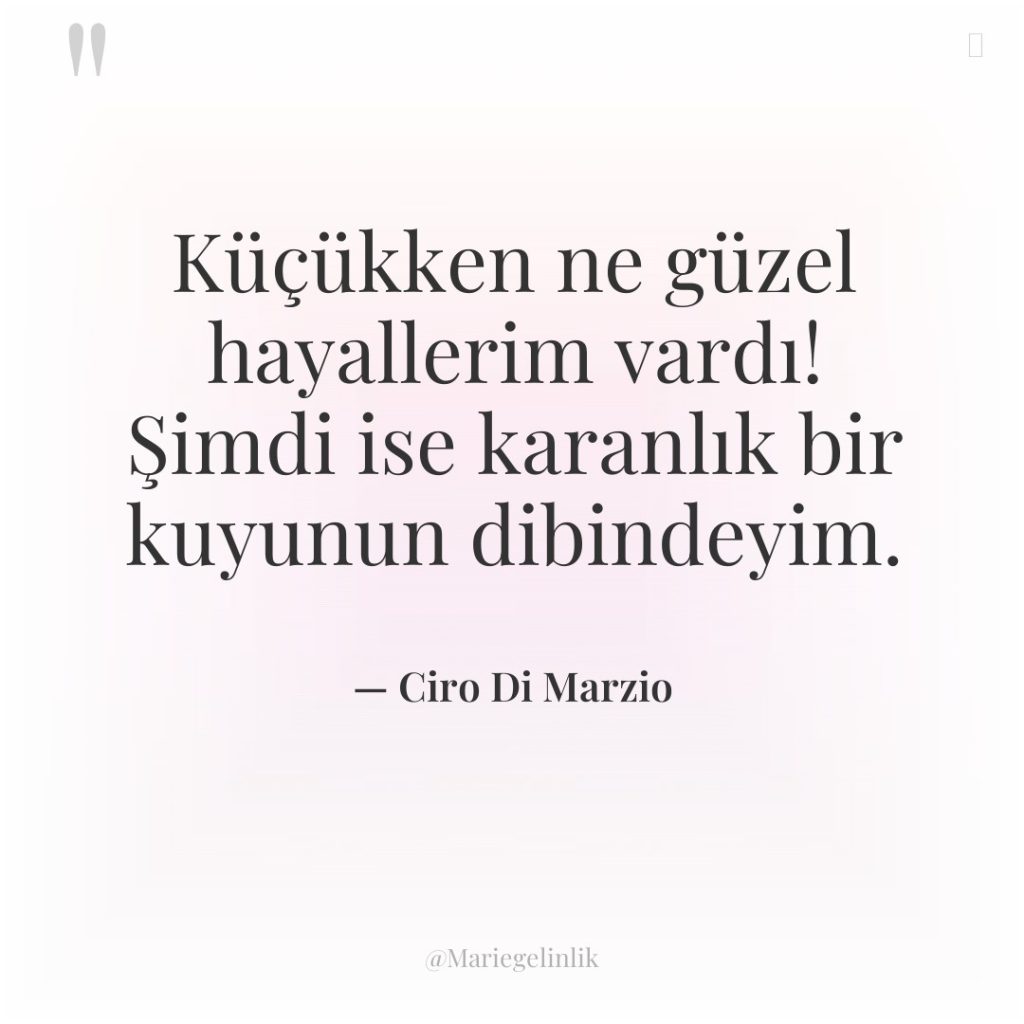 Küçükken ne güzel hayallerim vardı! Şimdi ise karanlık bir kuyunun…