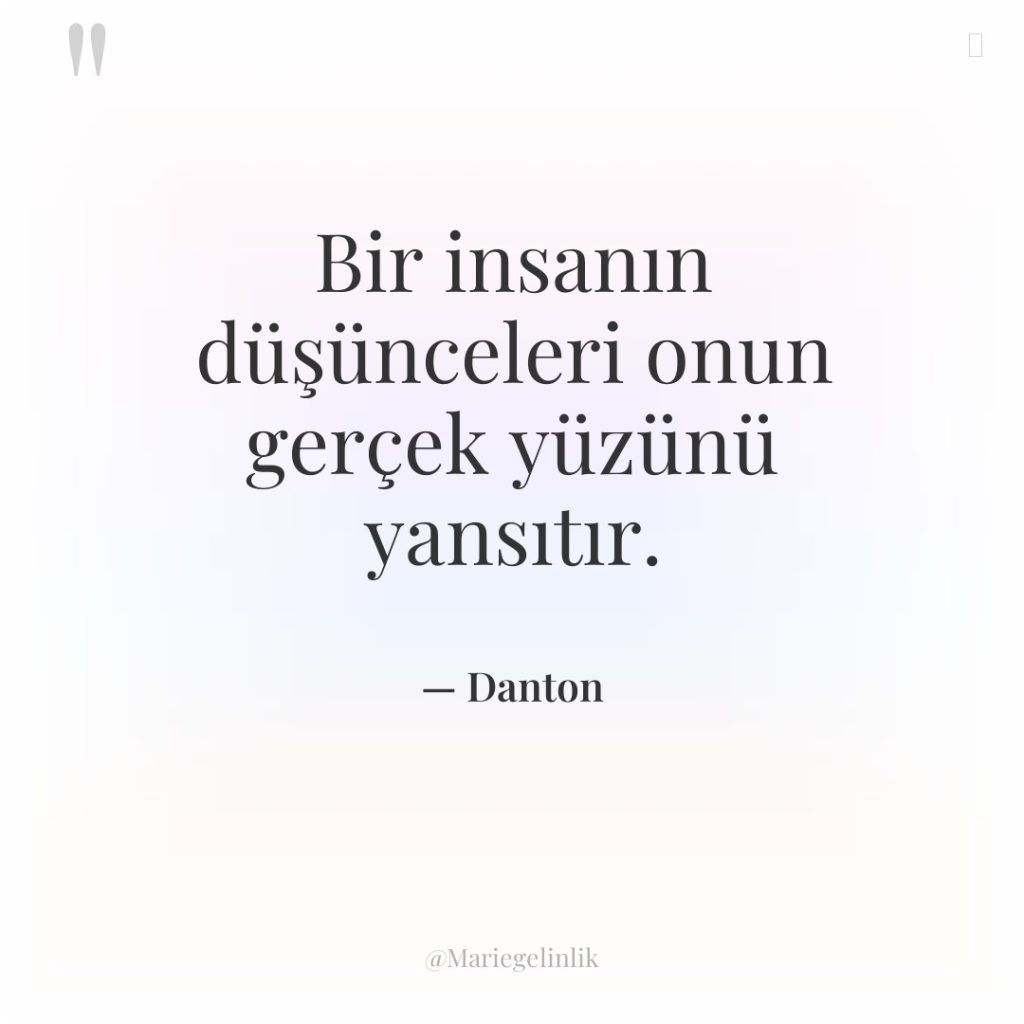 Bir insanın düşünceleri onun gerçek yüzünü yansıtır.