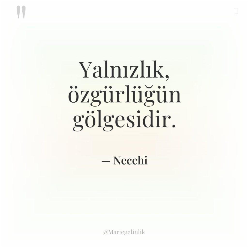 Yalnızlık, özgürlüğün gölgesidir.