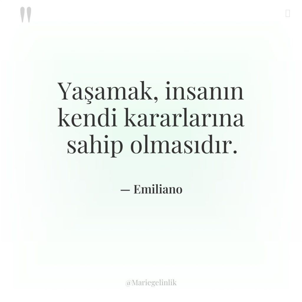 Yaşamak, insanın kendi kararlarına sahip olmasıdır.