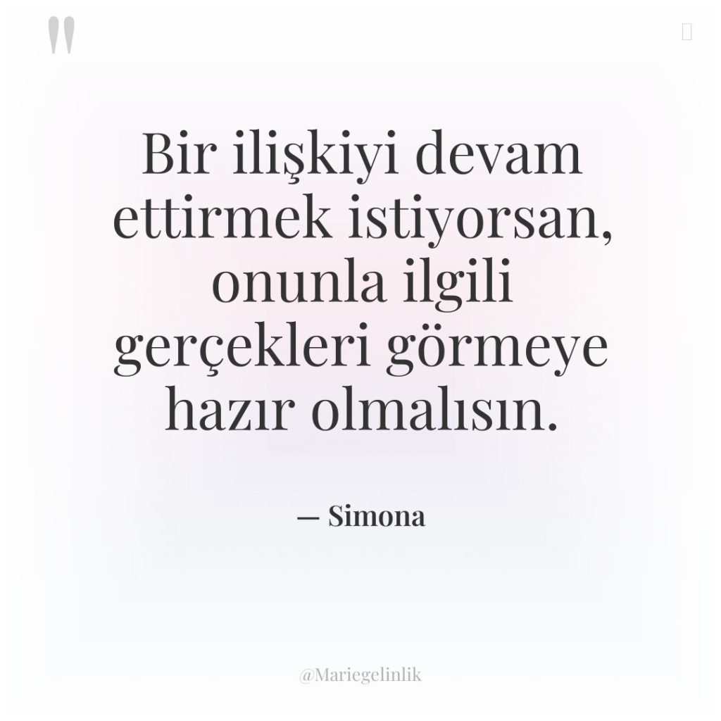 Bir ilişkiyi devam ettirmek istiyorsan, onunla ilgili gerçekleri görmeye hazır…