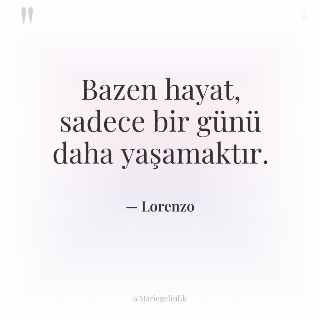 Bazen hayat, sadece bir günü daha yaşamaktır.