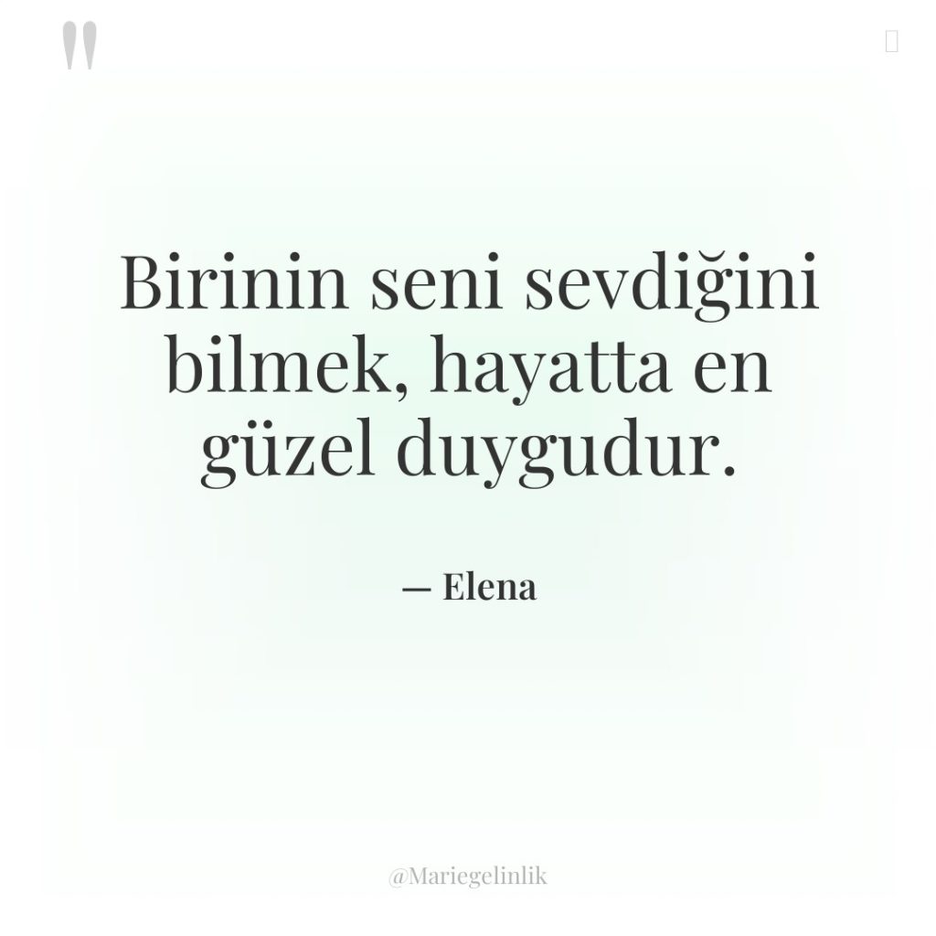 Birinin seni sevdiğini bilmek, hayatta en güzel duygudur.