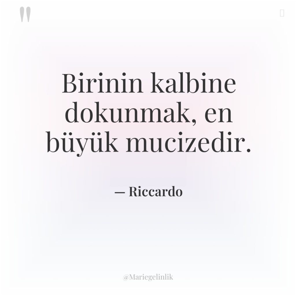 Birinin kalbine dokunmak, en büyük mucizedir.