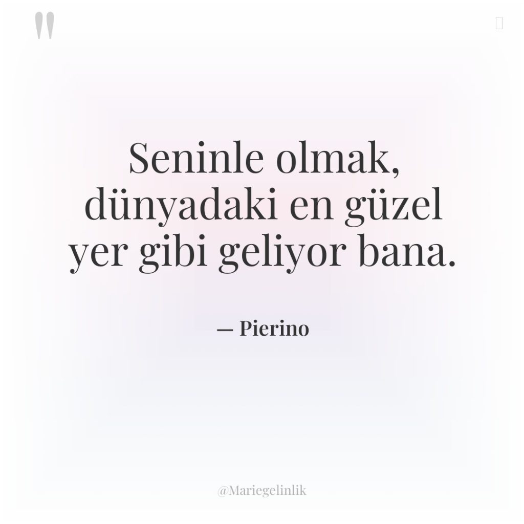 Seninle olmak, dünyadaki en güzel yer gibi geliyor bana.