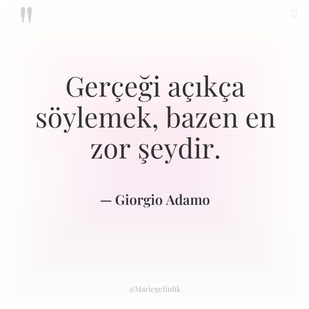 Gerçeği açıkça söylemek, bazen en zor şeydir.