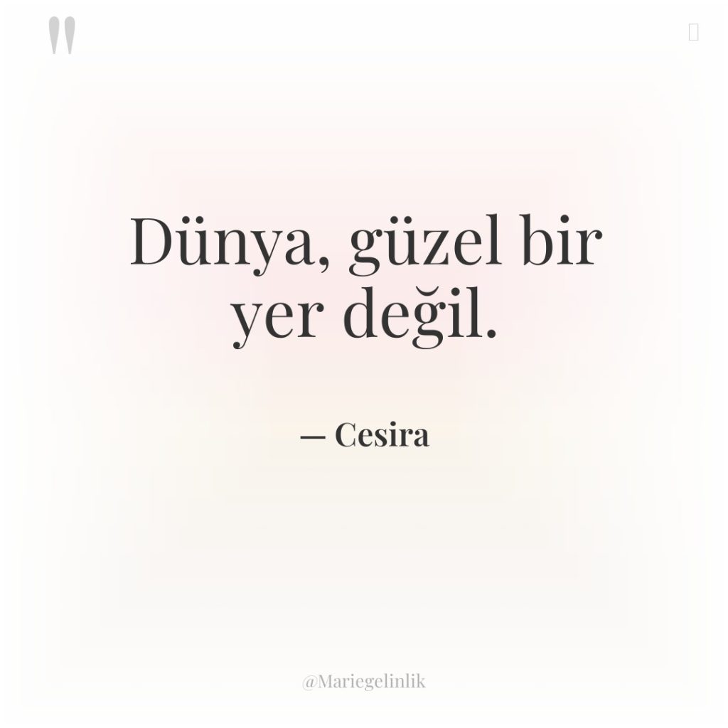 Dünya, güzel bir yer değil.