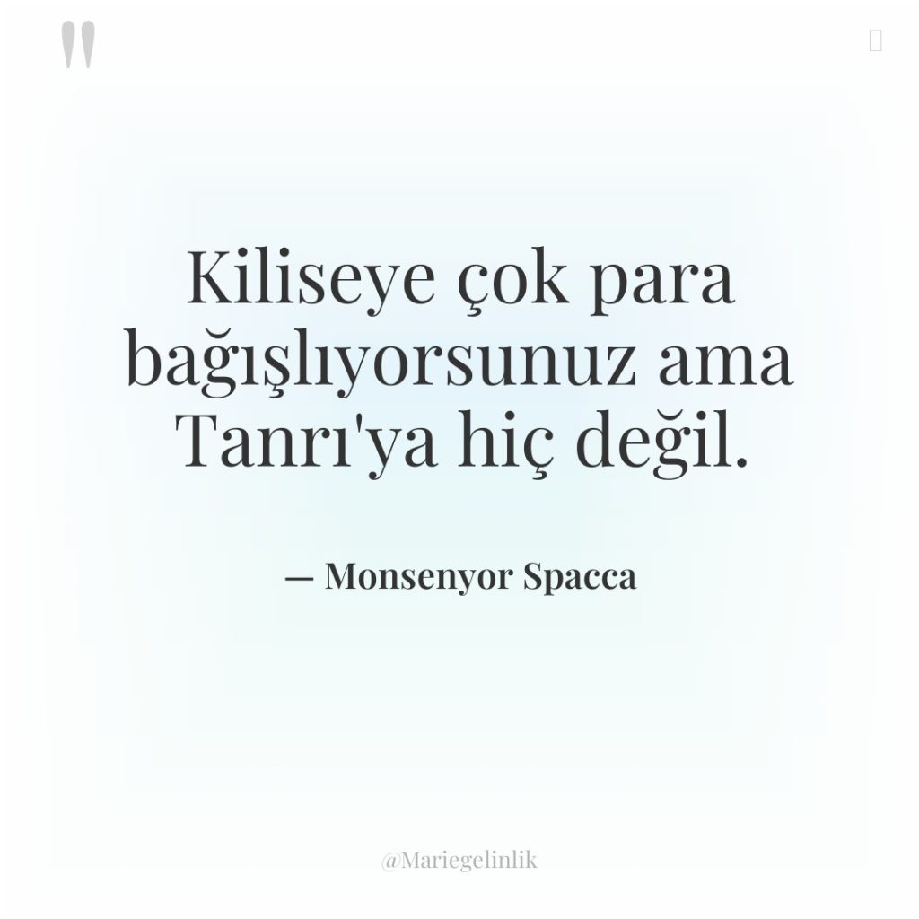 Kiliseye çok para bağışlıyorsunuz ama Tanrı’ya hiç değil.