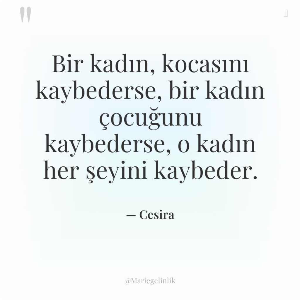 Bir kadın, kocasını kaybederse, bir kadın çocuğunu kaybederse, o kadın…