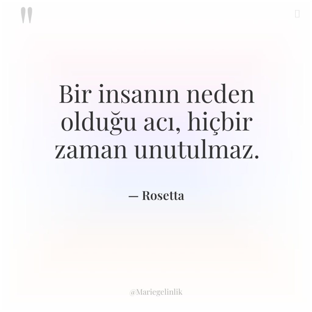 Bir insanın neden olduğu acı, hiçbir zaman unutulmaz.