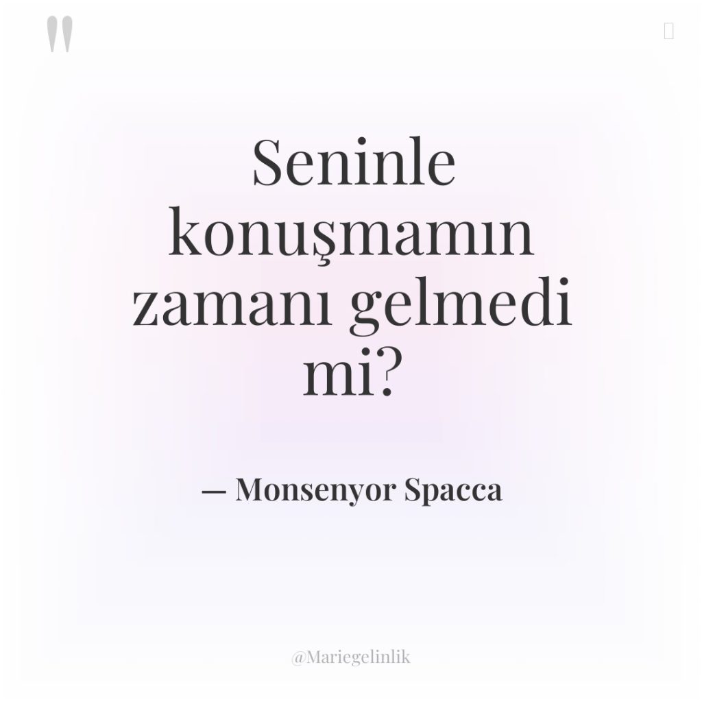 Seninle konuşmamın zamanı gelmedi mi?