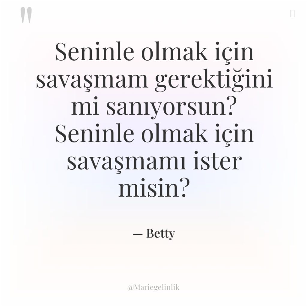 Seninle olmak için savaşmam gerektiğini mi sanıyorsun? Seninle olmak için…