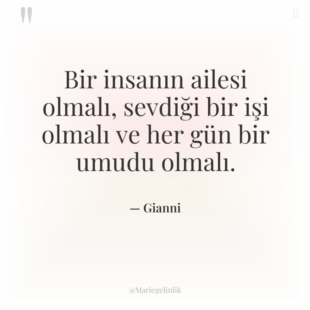 Bir insanın ailesi olmalı, sevdiği bir işi olmalı ve her…