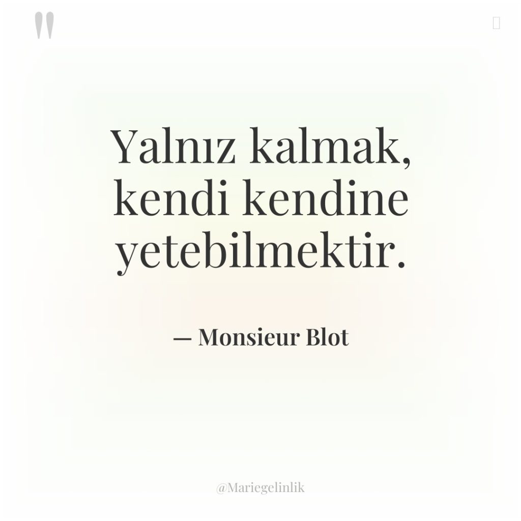 Yalnız kalmak, kendi kendine yetebilmektir.