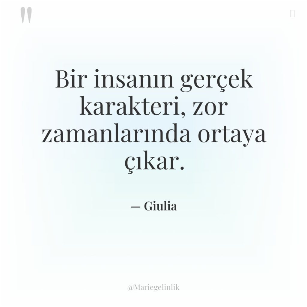 Bir insanın gerçek karakteri, zor zamanlarında ortaya çıkar.