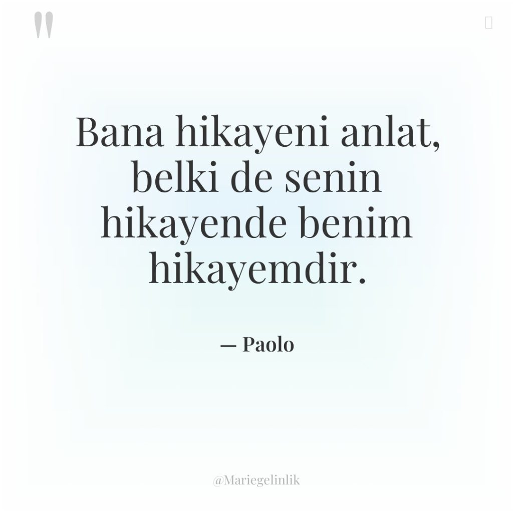 Bana hikayeni anlat, belki de senin hikayende benim hikayemdir.