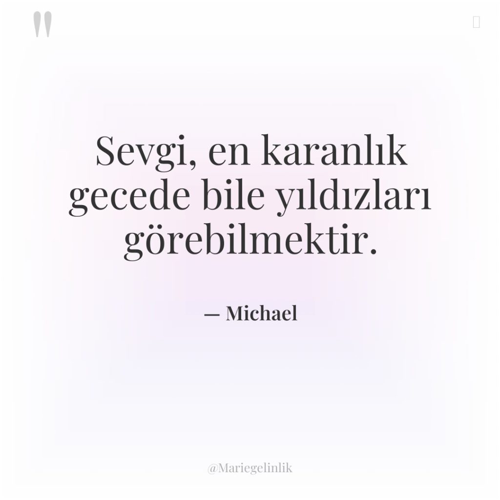 Sevgi, en karanlık gecede bile yıldızları görebilmektir.