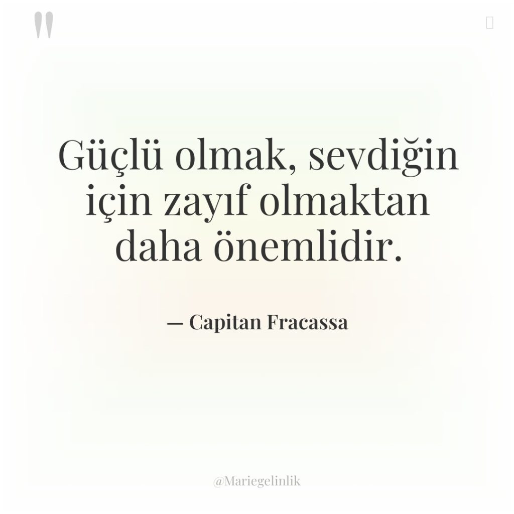 Güçlü olmak, sevdiğin için zayıf olmaktan daha önemlidir.