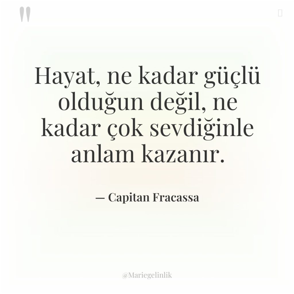 Hayat, ne kadar güçlü olduğun değil, ne kadar çok sevdiğinle…