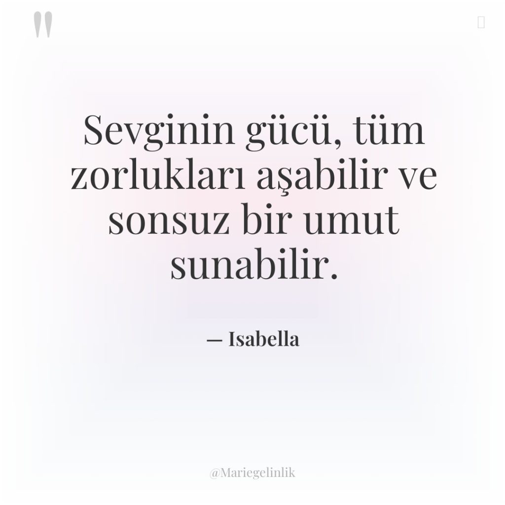 Sevginin gücü, tüm zorlukları aşabilir ve sonsuz bir umut sunabilir.