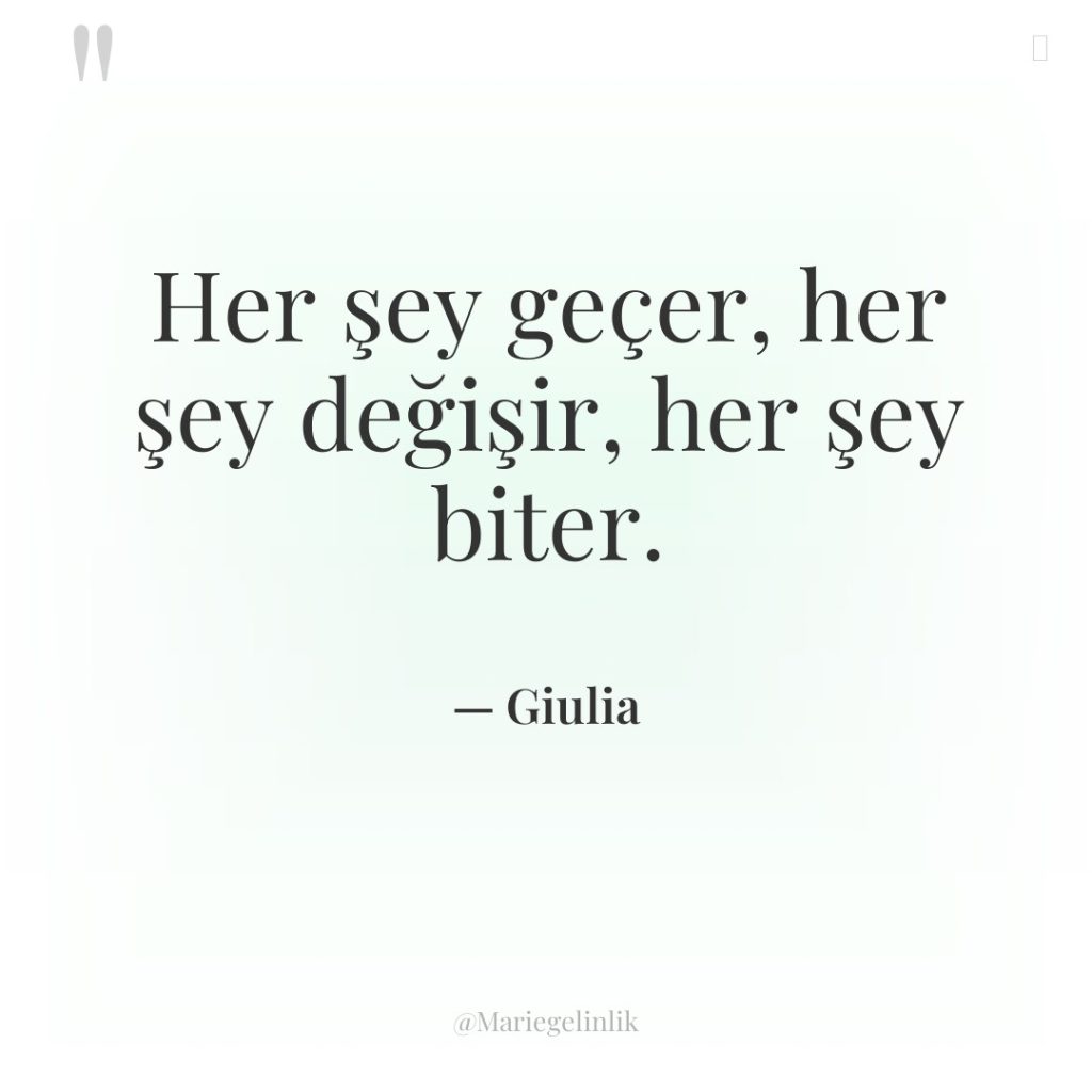 Her şey geçer, her şey değişir, her şey biter.