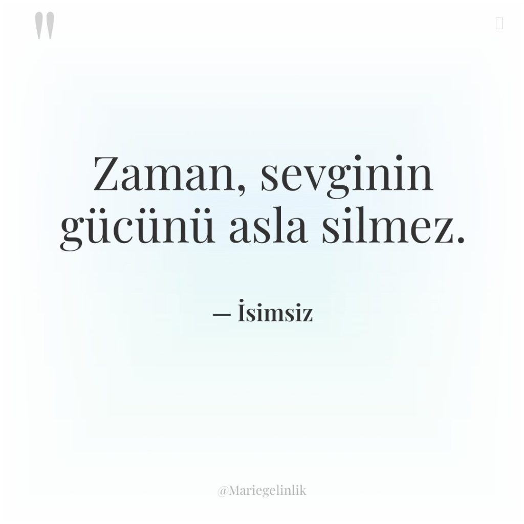 Zaman, sevginin gücünü asla silmez.