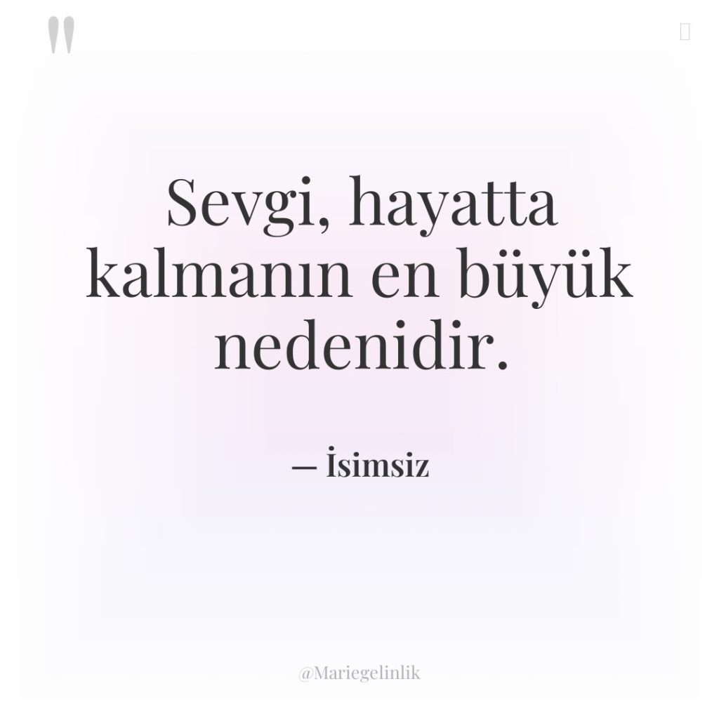 Sevgi, hayatta kalmanın en büyük nedenidir.
