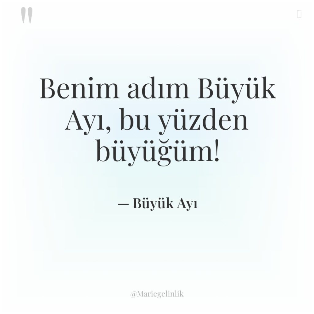 Benim adım Büyük Ayı, bu yüzden büyüğüm!