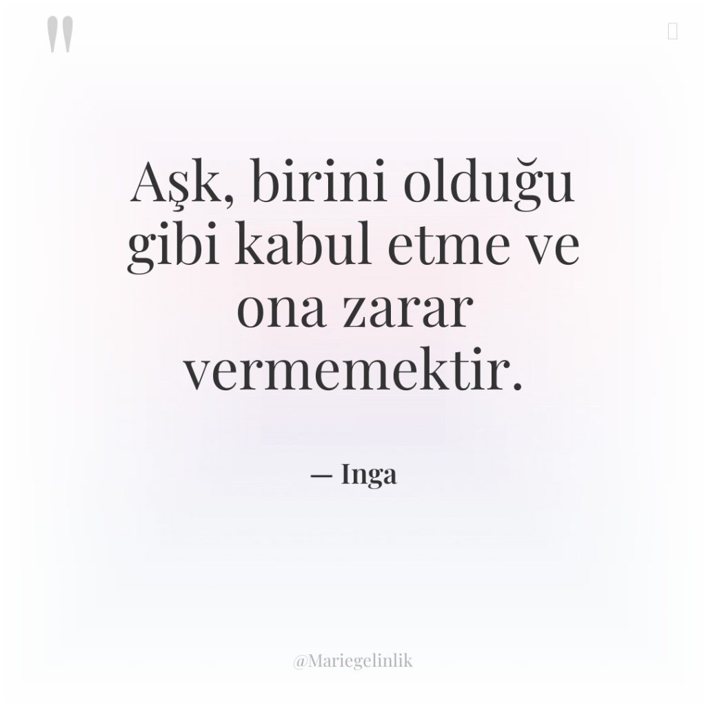 Aşk, birini olduğu gibi kabul etme ve ona zarar vermemektir.