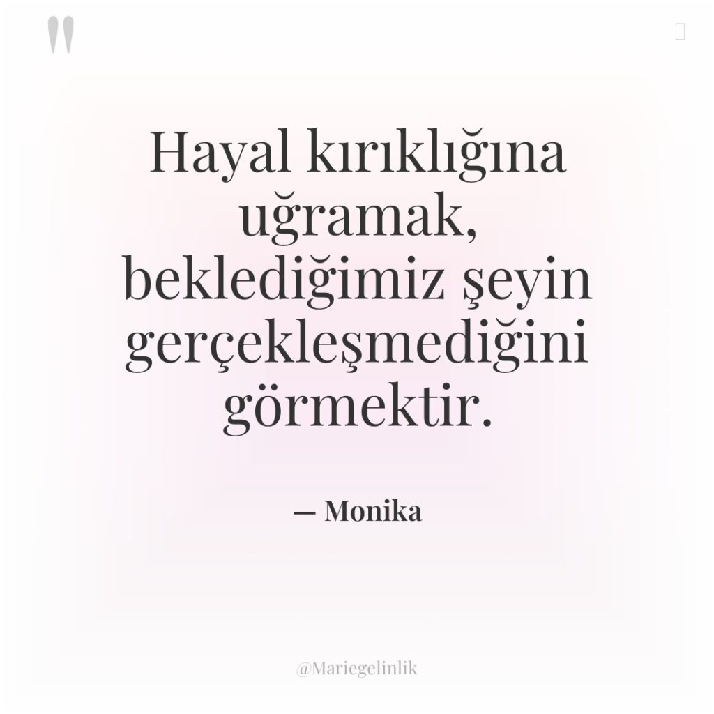 Hayal kırıklığına uğramak, beklediğimiz şeyin gerçekleşmediğini görmektir.