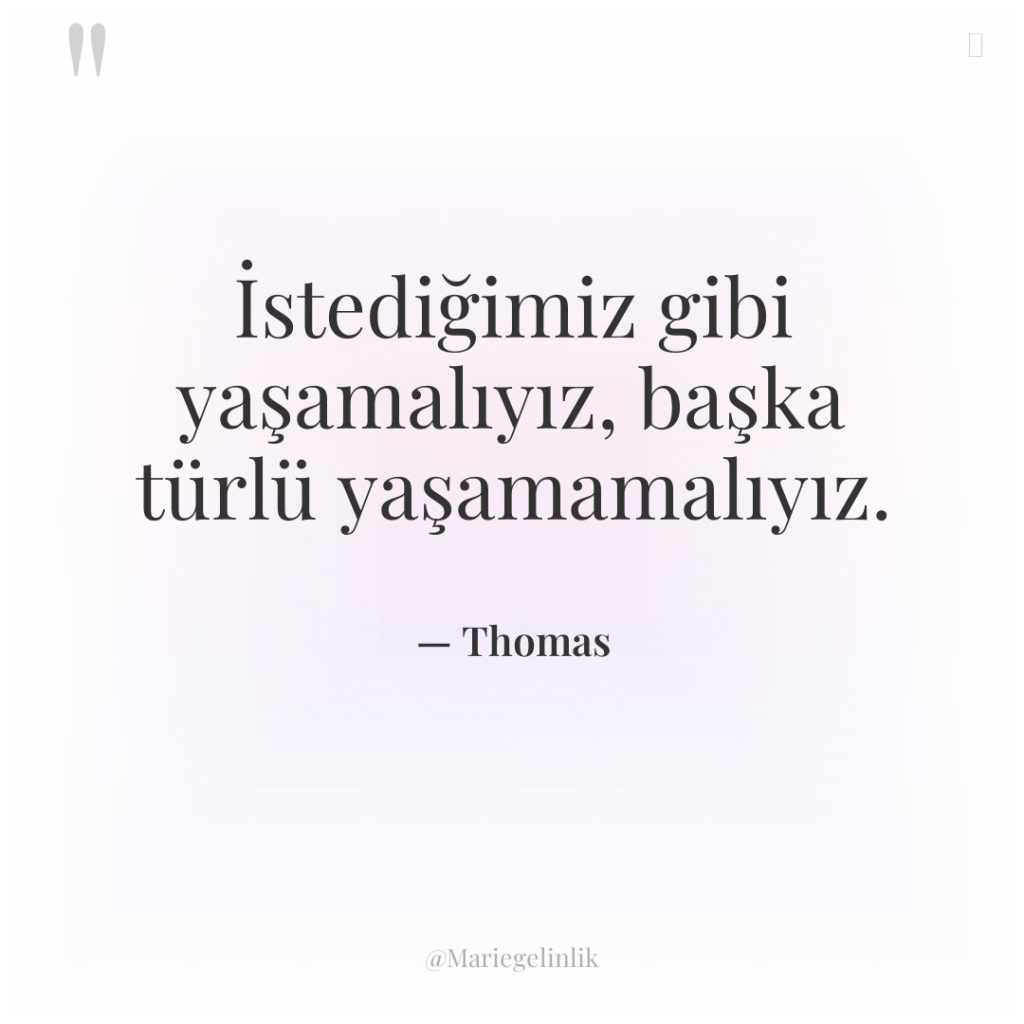 İstediğimiz gibi yaşamalıyız, başka türlü yaşamamalıyız.