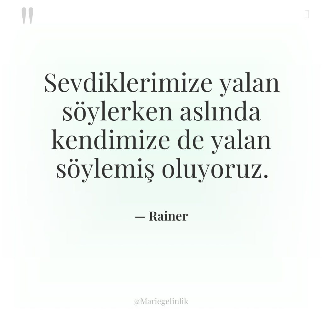 Sevdiklerimize yalan söylerken aslında kendimize de yalan söylemiş oluyoruz.