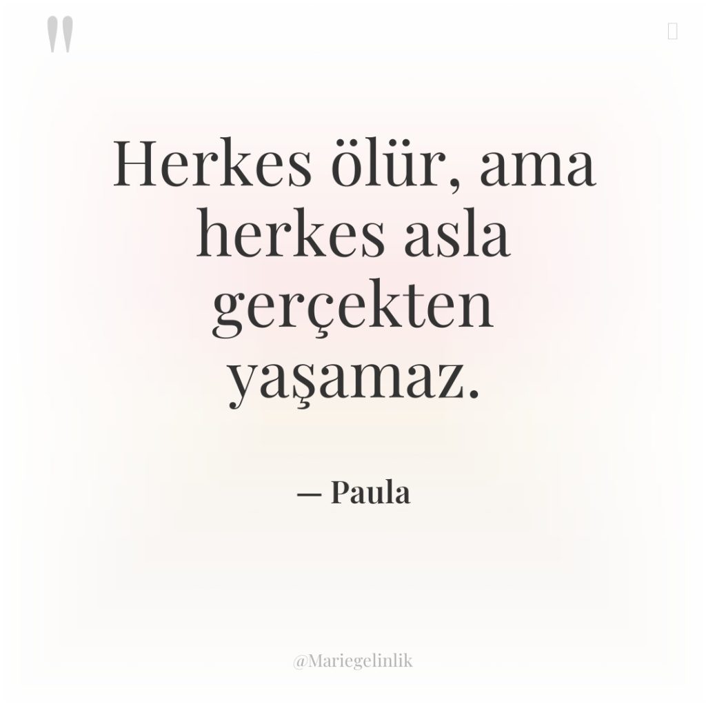 Herkes ölür, ama herkes asla gerçekten yaşamaz.