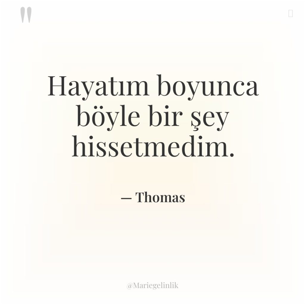 Hayatım boyunca böyle bir şey hissetmedim.