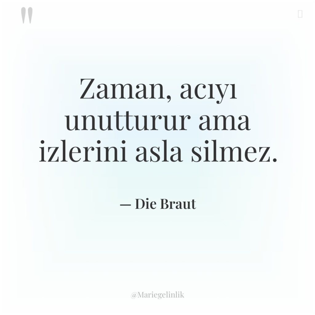 Zaman, acıyı unutturur ama izlerini asla silmez.