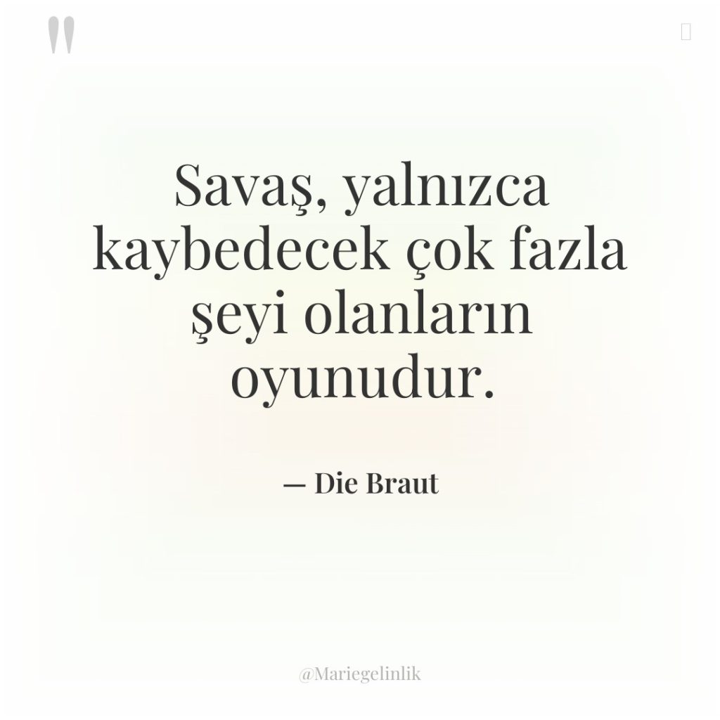 Savaş, yalnızca kaybedecek çok fazla şeyi olanların oyunudur.