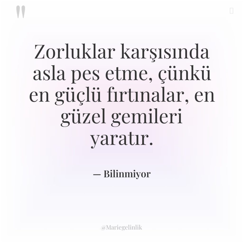 Zorluklar karşısında asla pes etme, çünkü en güçlü fırtınalar, en…