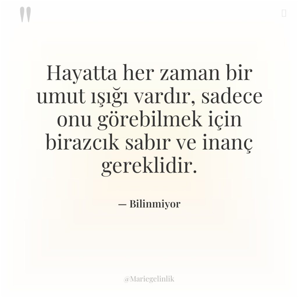 Hayatta her zaman bir umut ışığı vardır, sadece onu görebilmek…