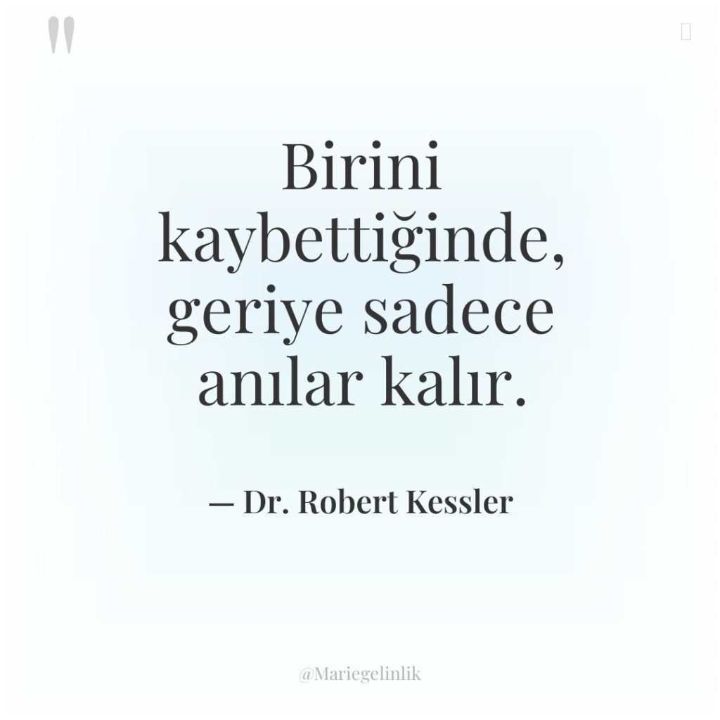 Birini kaybettiğinde, geriye sadece anılar kalır.